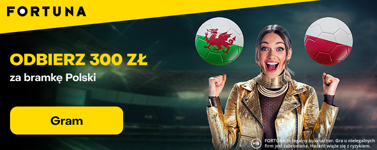 300 zł za gola Polaków z Walią Promocja Fortuna: Walia - Polska