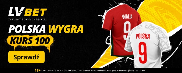 Promocja LV BET na mecz Walia - Polska Promocja LV BET kurs 100.00