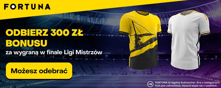 Liga Mistrzów - finał oferta Fortuna Fortuna - finał Ligi Mistrzów