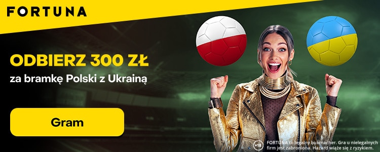 Fortuna. Promocja Polska - Ukraina Promocja Polska - Ukraina od Fortuny