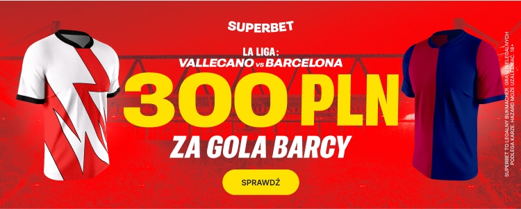 300 zł bonusu za bramkę Barcelony w meczu z Rayo Vallecano Promocja w Superbet na spotkanie Rayo Vallecano - FC Barcelona
