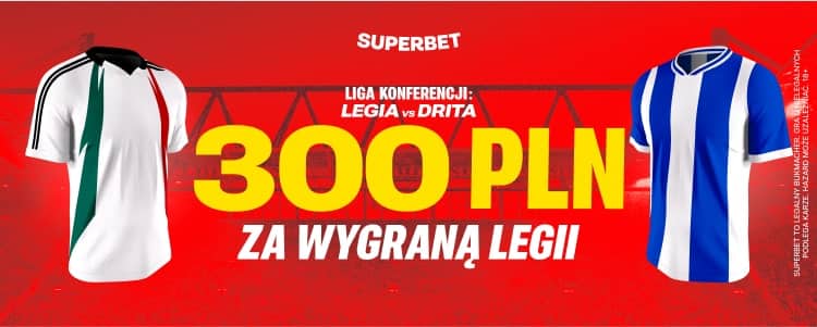 Bonus 300 zł za wygraną Legii nad Dritą Promocja w Superbet na spotkanie Legia - Drita