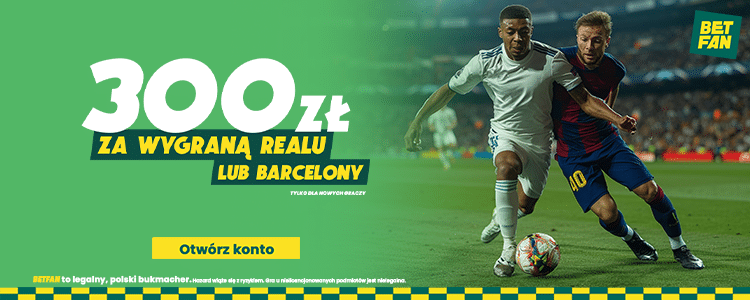 300 zł bonusu w Betfan na spotkanie Real - Barcelona Real - Barcelona bonus 300 zł w Betfan