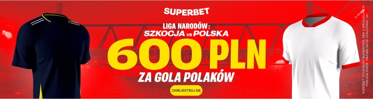 600 zł bonusu w Superbet za gola Polaków ze Szkocją Promocja w Superbet na spotkanie Szkocja - Polska