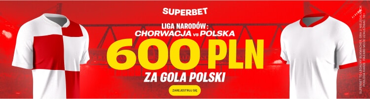 Bonus 600 zł w Superbet za gola Polaków z Chorwacją Promocja w Superbet na spotkanie Chorwacja - Polska