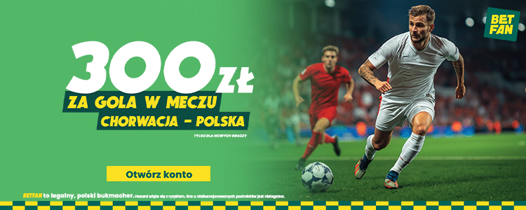 Promocja Betfan na Chorwacja - Polska. Liga Narodów Promocja Betfan na mecz Chorwacja - Polska