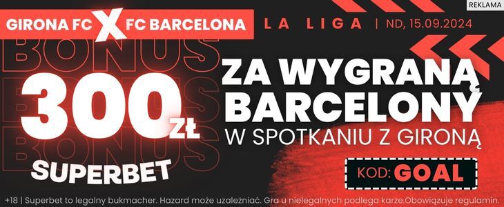300 zł bonusu w Superbet za wygraną FC Barcelony z Gironą Promocja w Superbet na spotkanie Girona - FC Barcelona