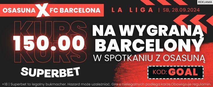 Kurs 150.00 w Superbet na wygraną Barcelony nad Osasuną Promocja w Superbet na spotkanie Osasuna - FC Barcelona