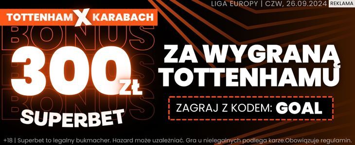 300 zł bonusu w Superbet na wygraną Tottenhamu nad Karabachem Promocja w Superbet na spotkanie Tottenham - Karabach Agdam