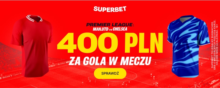 400 zł bonusu w Superbet za bramkę Man Utd lub Chelsea Promocja w Superbet na Manchester United - Chelsea