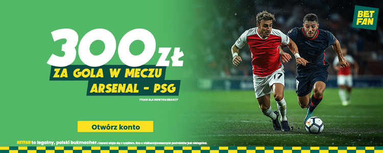 Bonus 300 zł za gola w meczu Arsenal - PSG Promocja Betfan na spotkanie Arsenal - PSG