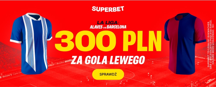 300 zł bonusu za bramkę Lewandowskiego w meczu Alaves - FC Barcelona Promocja Superbet na spotkanie Deportivo Alaves - FC Barcelona