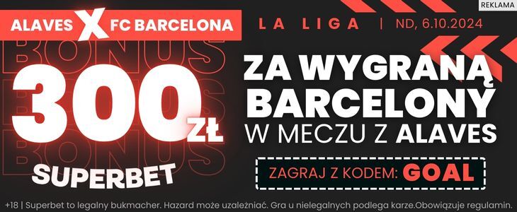 Bonus 300 zł w Superbet za wygraną FC Barcelony z Alaves Promocja Superbet na starcie Alaves - FC Barcelona