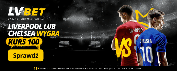 Kurs 100.00 w LVBET na zwycięzcę meczu Liverpool - Chelsea Promocja w LVBET na Liverpool - Chelsea