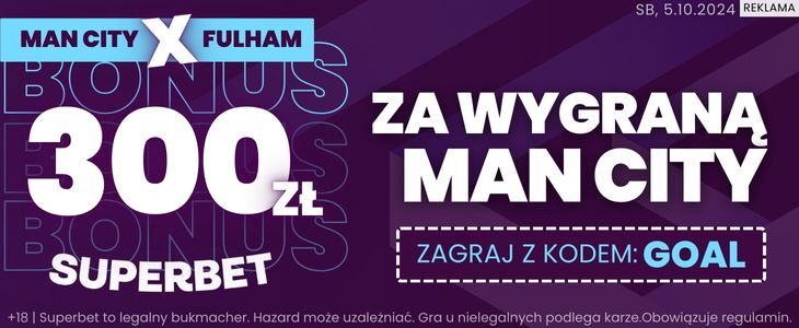 Bonus 300 zł w Superbet za wygraną Manchesteru City z Fulham Promocja w Superbet na Manchester City - Fulham
