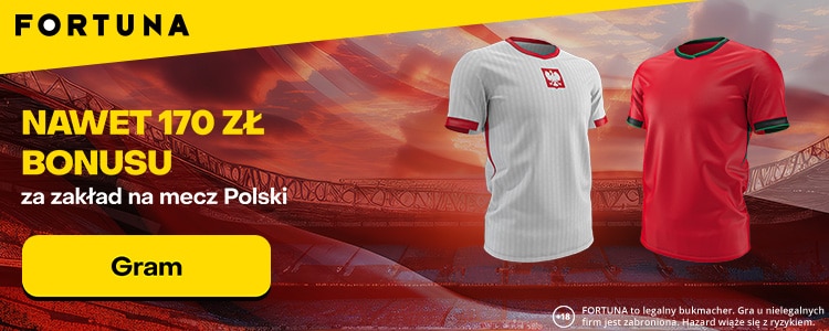 170 zł bonusu w Fortunie na Polska - Portugalia Promocja w Fortunie na mecz Polska - Portugalia