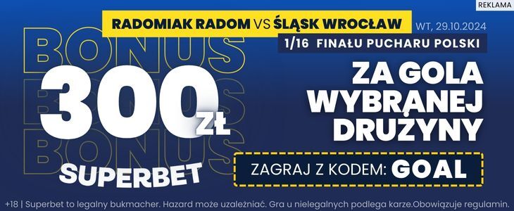 300 zł bonusu od Superbet Radomiak Radom - Śląsk Wrocław: 300 zł za gola wybranej drużyny