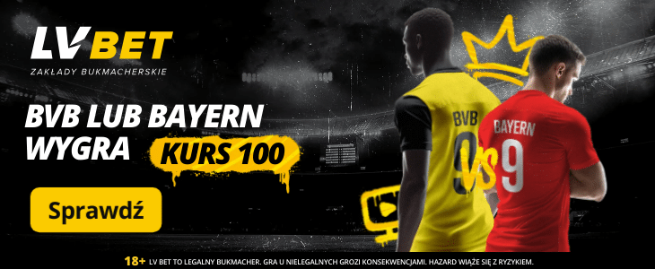 Kurs 100.00 w LVBET za wygraną Borussii Dortmund lub Bayernu Promocja w LVBET na Borussia Dortmund - Bayern
